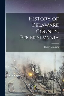 Front cover_History of Delaware County, Pennsylvania