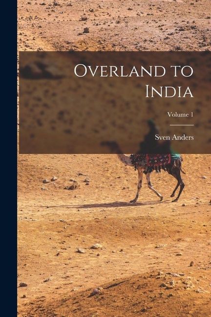 Front cover_Overland to India; Volume 1