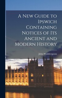 Couverture_A New Guide to Ipswich Containing Notices of Its Ancient and Modern History