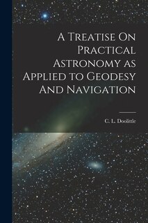Couverture_A Treatise On Practical Astronomy as Applied to Geodesy And Navigation