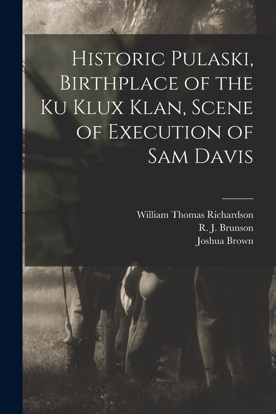 Front cover_Historic Pulaski, Birthplace of the Ku Klux Klan, Scene of Execution of Sam Davis