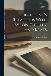 Front cover_Leigh Hunt's Relations With Byron, Shelley and Keats