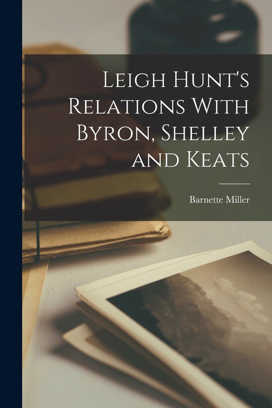 Front cover_Leigh Hunt's Relations With Byron, Shelley and Keats