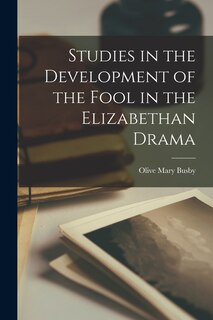 Front cover_Studies in the Development of the Fool in the Elizabethan Drama
