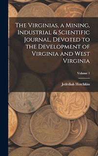 Couverture_The Virginias, a Mining, Industrial & Scientific Journal, Devoted to the Development of Virginia and West Virginia; Volume 1