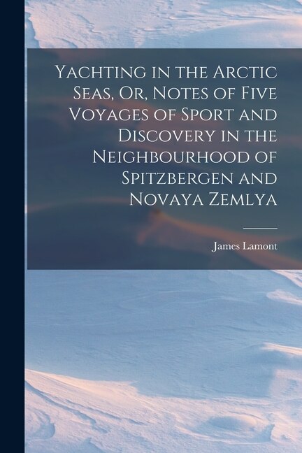 Front cover_Yachting in the Arctic Seas, Or, Notes of Five Voyages of Sport and Discovery in the Neighbourhood of Spitzbergen and Novaya Zemlya