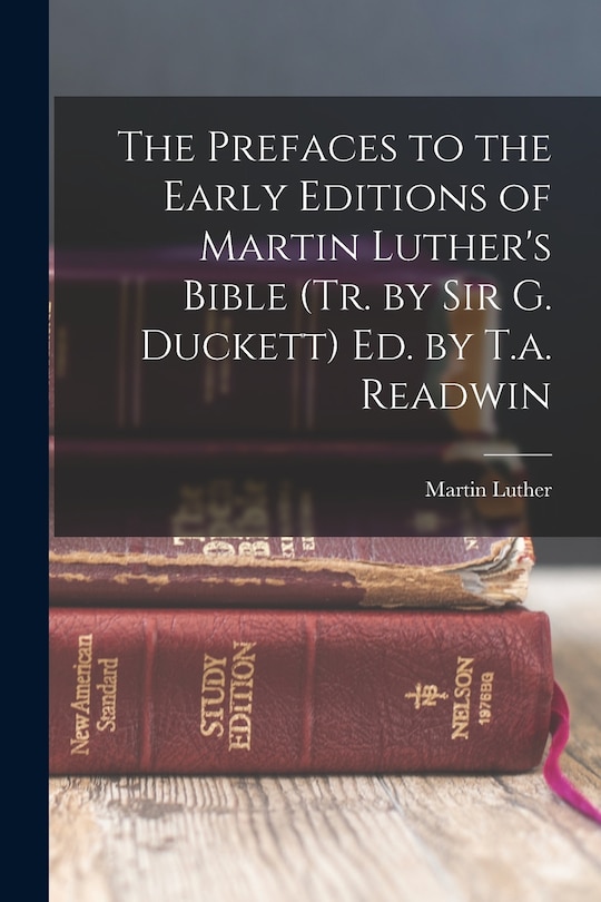 Couverture_The Prefaces to the Early Editions of Martin Luther's Bible (Tr. by Sir G. Duckett) Ed. by T.a. Readwin