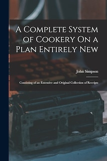 Front cover_A Complete System of Cookery On a Plan Entirely New