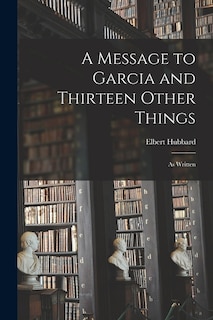 Front cover_A Message to Garcia and Thirteen Other Things