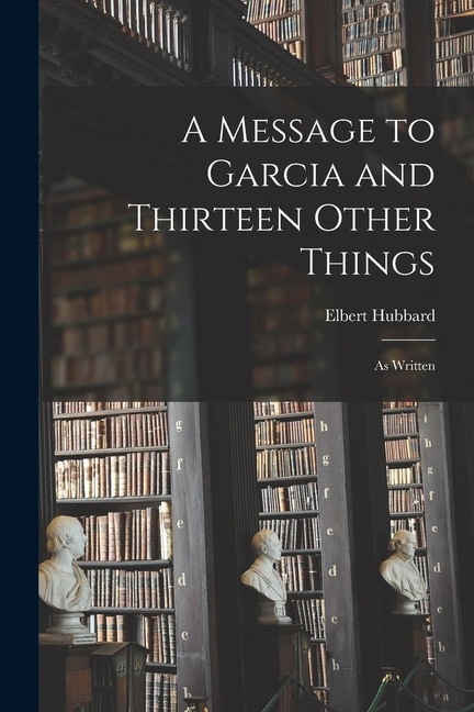 Front cover_A Message to Garcia and Thirteen Other Things