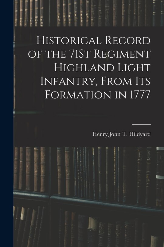 Front cover_Historical Record of the 71St Regiment Highland Light Infantry, From Its Formation in 1777