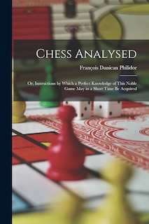 Couverture_Chess Analysed; Or, Instructions by Which a Perfect Knowledge of This Noble Game May in a Short Time Be Acquired