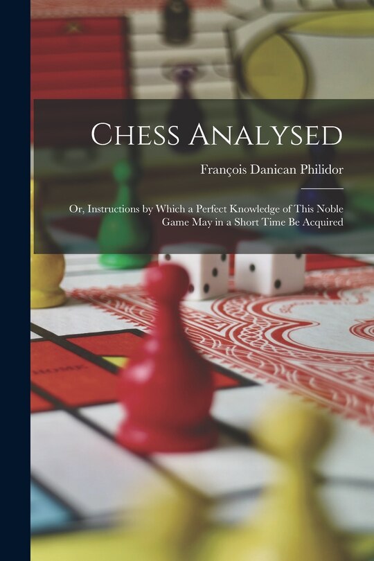 Couverture_Chess Analysed; Or, Instructions by Which a Perfect Knowledge of This Noble Game May in a Short Time Be Acquired