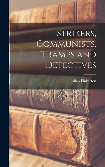 Front cover_Strikers, Communists, Tramps and Detectives