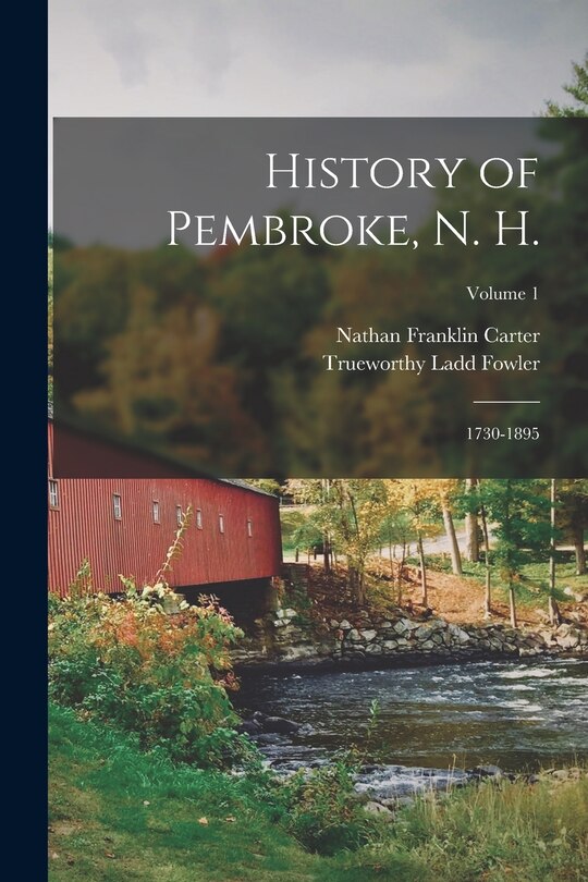 History of Pembroke, N. H.: 1730-1895; Volume 1