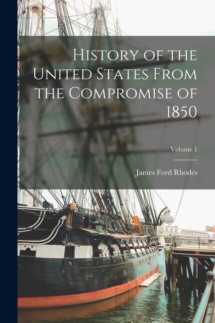 Front cover_History of the United States From the Compromise of 1850; Volume 1