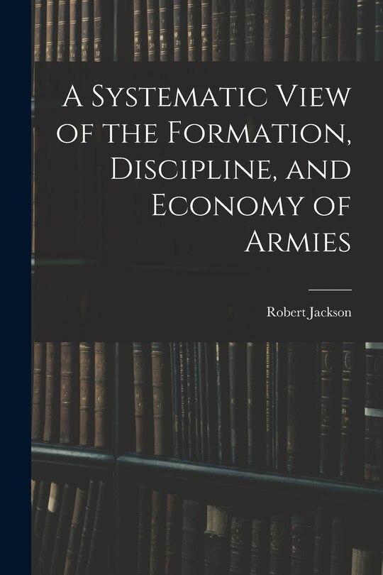 Couverture_A Systematic View of the Formation, Discipline, and Economy of Armies