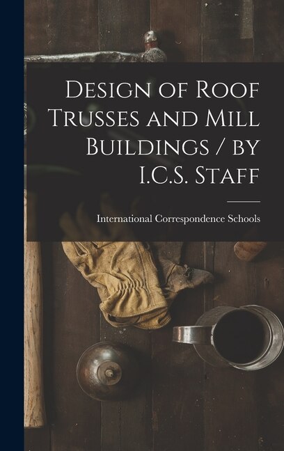 Couverture_Design of Roof Trusses and Mill Buildings / by I.C.S. Staff