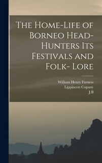 Couverture_The Home-Life of Borneo Head-Hunters Its Festivals and Folk- Lore