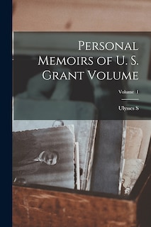 Couverture_Personal Memoirs of U. S. Grant Volume; Volume 1
