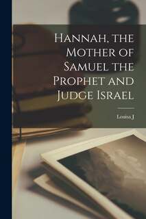 Front cover_Hannah, the Mother of Samuel the Prophet and Judge Israel