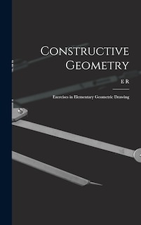 Couverture_Constructive Geometry; Exercises in Elementary Geometric Drawing