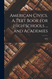 Couverture_American Civics. A Text Book for High Schools ... and Academies