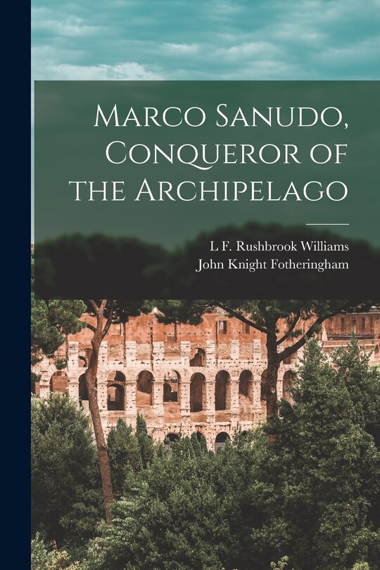 Front cover_Marco Sanudo, Conqueror of the Archipelago