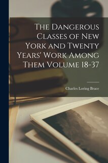 Couverture_The Dangerous Classes of New York and Twenty Years' Work Among Them Volume 18-37