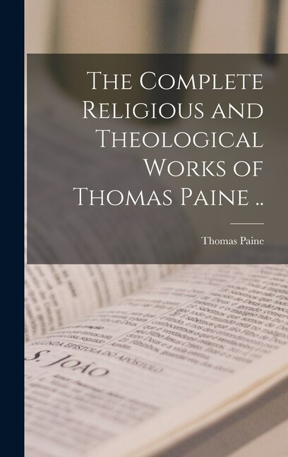 Front cover_The Complete Religious and Theological Works of Thomas Paine ..