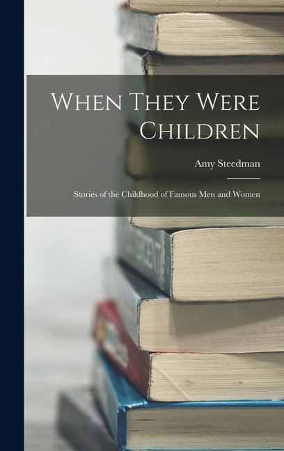 Couverture_When They Were Children; Stories of the Childhood of Famous men and Women