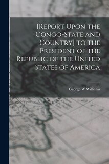 Couverture_[Report Upon the Congo-State and Country] to the President of the Republic of the United States of America