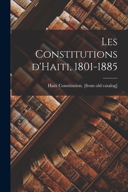 Couverture_Les constitutions d'Haiti, 1801-1885