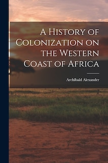 A History of Colonization on the Western Coast of Africa