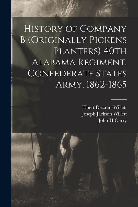 Couverture_History of Company B (originally Pickens Planters) 40th Alabama Regiment, Confederate States Army, 1862-1865