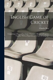 Couverture_English Game of Cricket; Comprising a Digest of its Origin, Character, History & Progress; Together With an Expostion of its Laws & Language
