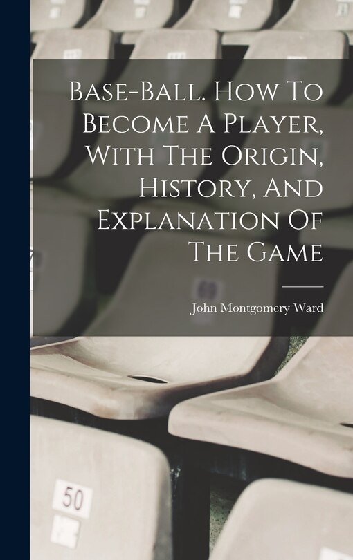 Couverture_Base-ball. How To Become A Player, With The Origin, History, And Explanation Of The Game
