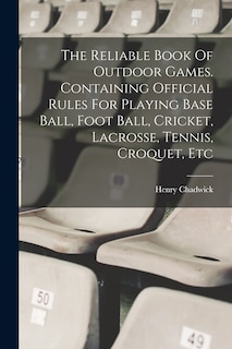 Couverture_The Reliable Book Of Outdoor Games. Containing Official Rules For Playing Base Ball, Foot Ball, Cricket, Lacrosse, Tennis, Croquet, Etc