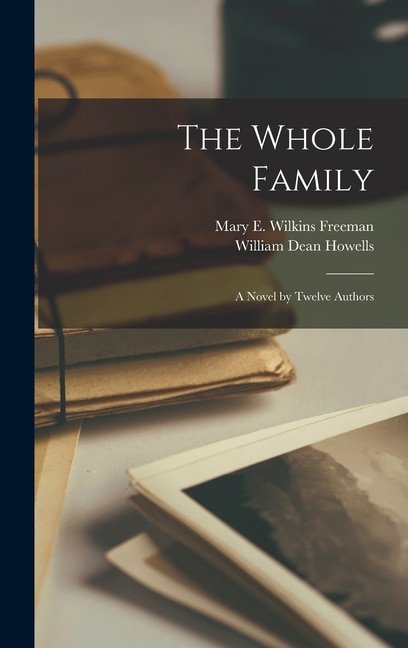 The Whole Family: A Novel by Twelve Authors