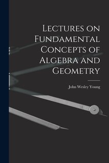 Front cover_Lectures on Fundamental Concepts of Algebra and Geometry