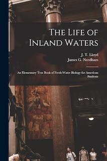 The Life of Inland Waters; an Elementary Text Book of Fresh-water Biology for American Students