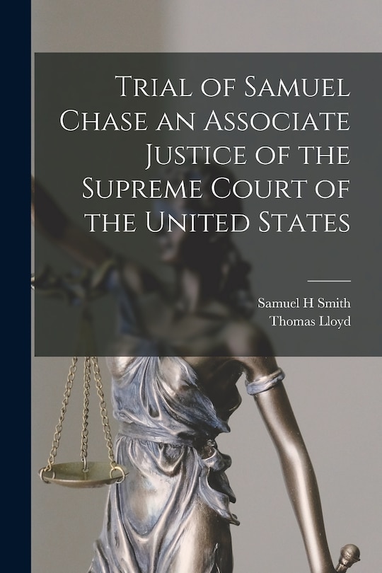 Front cover_Trial of Samuel Chase an Associate Justice of the Supreme Court of the United States