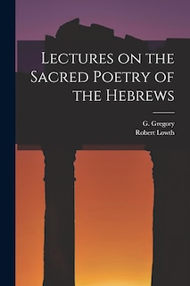 Lectures on the Sacred Poetry of the Hebrews