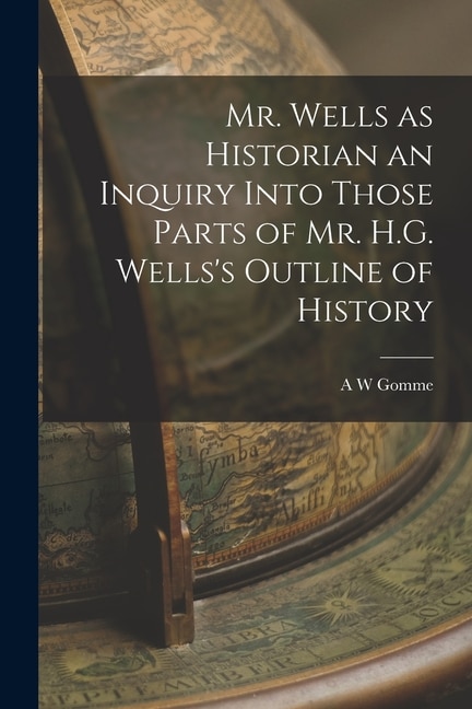 Couverture_Mr. Wells as Historian an Inquiry Into Those Parts of Mr. H.G. Wells's Outline of History