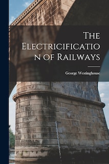 Front cover_The Electricification of Railways