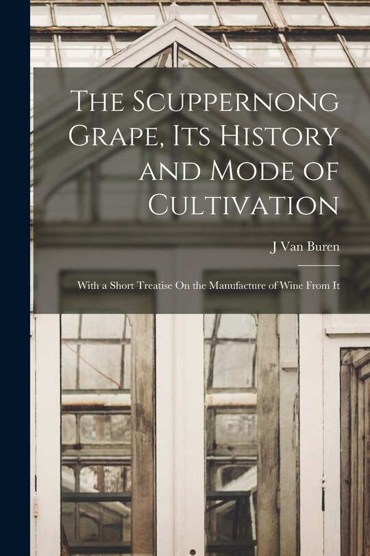 Front cover_The Scuppernong Grape, Its History and Mode of Cultivation