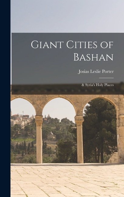 Couverture_Giant Cities of Bashan; & Syria's Holy Places