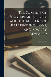 Couverture_The Sonnets of Shakespeare Solved, and the Mystery of His Friendship, Love, and Rivalry Revealed