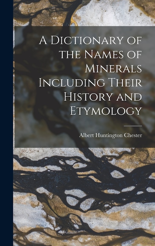 Front cover_A Dictionary of the Names of Minerals Including Their History and Etymology