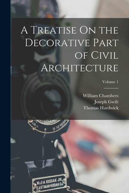 Front cover_A Treatise On the Decorative Part of Civil Architecture; Volume 1